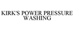 KIRK'S POWER PRESSURE WASHING trademark