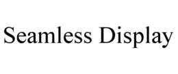 SEAMLESS DISPLAY trademark