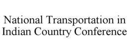 NATIONAL TRANSPORTATION IN INDIAN COUNTRY CONFERENCE trademark