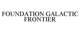 FOUNDATION GALACTIC FRONTIER trademark
