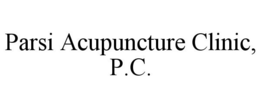 PARSI ACUPUNCTURE CLINIC, P.C. trademark