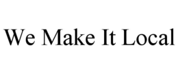 WE MAKE IT LOCAL trademark