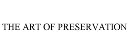 THE ART OF PRESERVATION trademark