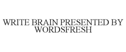 WRITE BRAIN PRESENTED BY WORDSFRESH trademark