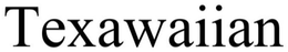 TEXAWAIIAN trademark