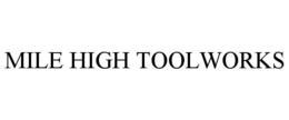 MILE HIGH TOOLWORKS trademark
