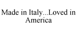 MADE IN ITALY...LOVED IN AMERICA trademark