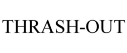 THRASH-OUT trademark