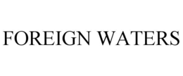 FOREIGN WATERS trademark