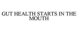 GUT HEALTH STARTS IN THE MOUTH trademark