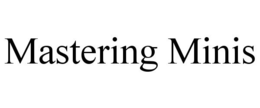 MASTERING MINIS trademark