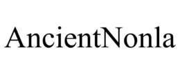 ANCIENTNONLA trademark