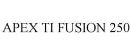 APEX TI FUSION 250 trademark