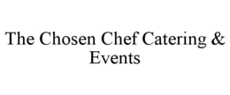 THE CHOSEN CHEF CATERING & EVENTS trademark