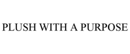 PLUSH WITH A PURPOSE trademark