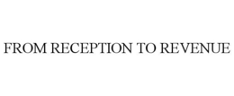 FROM RECEPTION TO REVENUE trademark