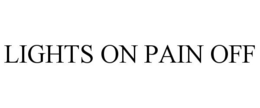 LIGHTS ON PAIN OFF trademark