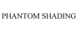 PHANTOM SHADING trademark
