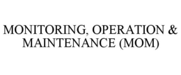 MONITORING, OPERATION & MAINTENANCE (MOM) trademark