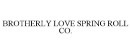 BROTHERLY LOVE SPRING ROLL CO. trademark