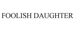 FOOLISH DAUGHTER trademark