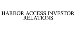 HARBOR ACCESS INVESTOR RELATIONS trademark