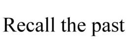 RECALL THE PAST trademark