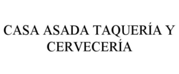 CASA ASADA TAQUERÍA Y CERVECERÍA trademark