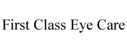 FIRST CLASS EYE CARE trademark