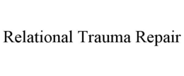 RELATIONAL TRAUMA REPAIR trademark