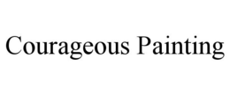 COURAGEOUS PAINTING trademark