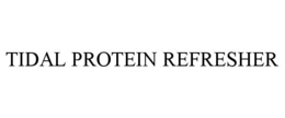 TIDAL PROTEIN REFRESHER trademark