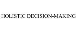 HOLISTIC DECISION-MAKING trademark