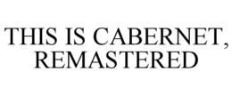THIS IS CABERNET, REMASTERED trademark
