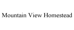 MOUNTAIN VIEW HOMESTEAD trademark