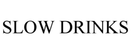 SLOW DRINKS trademark