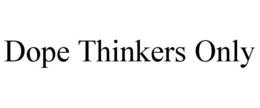 DOPE THINKERS ONLY trademark