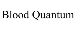 BLOOD QUANTUM trademark