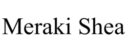 MERAKI SHEA trademark