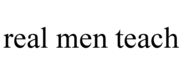 REAL MEN TEACH trademark