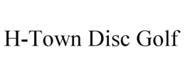 H-TOWN DISC GOLF trademark