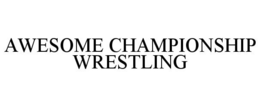 AWESOME CHAMPIONSHIP WRESTLING trademark