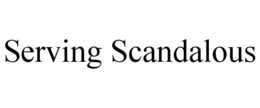SERVING SCANDALOUS trademark
