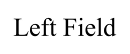 LEFT FIELD trademark