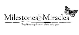 MILESTONES & MIRACLES MAKING THE MOST OF THE EARLY YEARS trademark