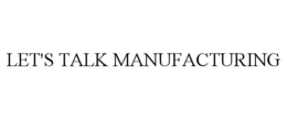 LET'S TALK MANUFACTURING trademark
