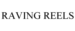 RAVING REELS trademark