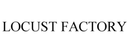 LOCUST FACTORY trademark