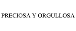 PRECIOSA Y ORGULLOSA trademark