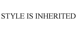 STYLE IS INHERITED trademark